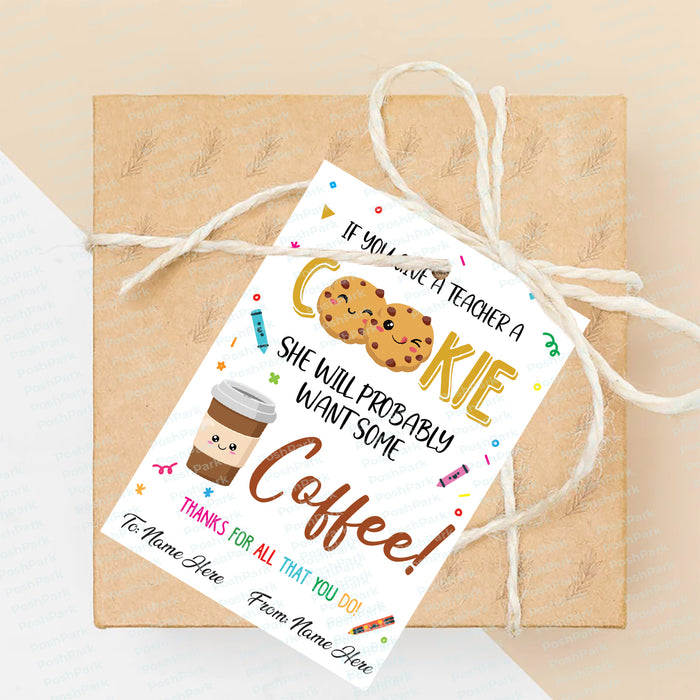 teacher appreciation, if you give, a teacher a cookie, end of school year, last day of school, staff appreciation, coffee gift ta,  gift tag, teacher gift basket, end of school gift, editable tags, thank you teacher, thank you cookies
