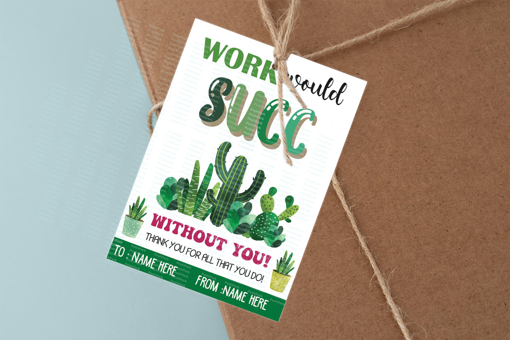 succulent teacher quotes Editable Work Would Succ Without You Gift Tag, Printable Succulent Tha — Posh Park