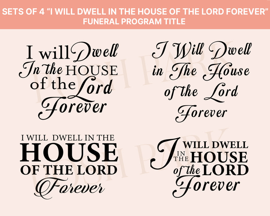 Sets of 4 I Will Dwell in The House of the Lord Forever Funeral Word Art Title | Transparent Pre-made Funeral Program Header