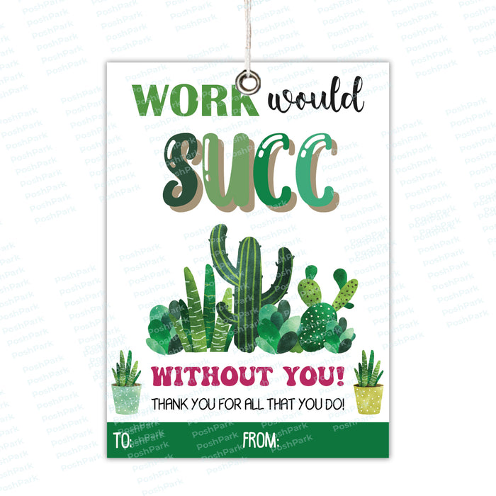 teacher appreciation, staff appreciation, gift tag printable, gift tag template, editable gift tags, Thank You Teacher, Gift Tag, succulent tags, succulent gift tag,&nbsp; work would succ, without you, staff thank you, employee thank you