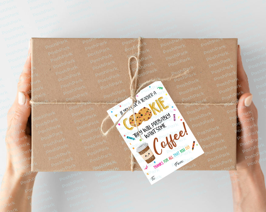 teacher appreciation, if you give, a teacher a cookie, want some coffee, end of school year, staff appreciation, coffee gift tag, teacher gift tags, thank you teacher, end of school gift, teacher printable, Printable Gift Tag, Tag Printable
